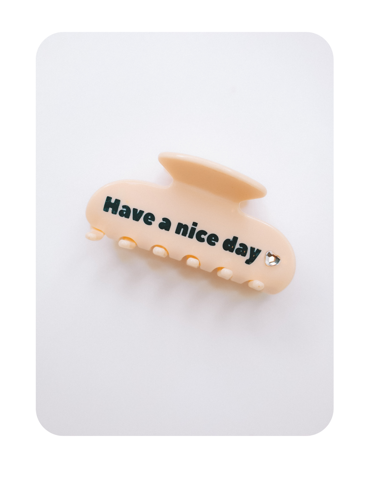 HAVE A NICE DAY CLAW CLIP